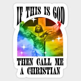 If This Is God Then Call Me A Christian - Funny Gay Jesus Sticker